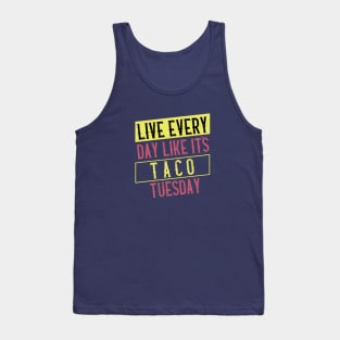 Live every day like it's Taco Tuesday Tank Top